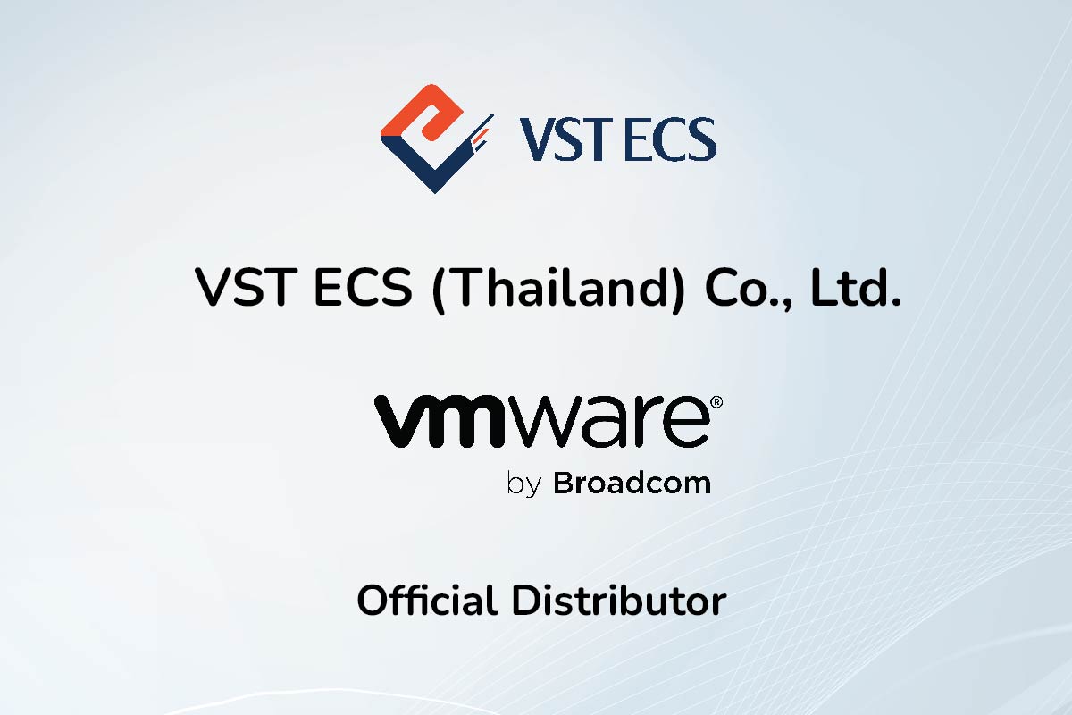 VST ECS ลงนามข้อตกลงใหม่ร่วมกับ Broadcom ในฐานะตัวแทนจำหน่ายโซลูชัน VMware ครอบคลุมลูกค้าไทย - อาเซียน และจีน