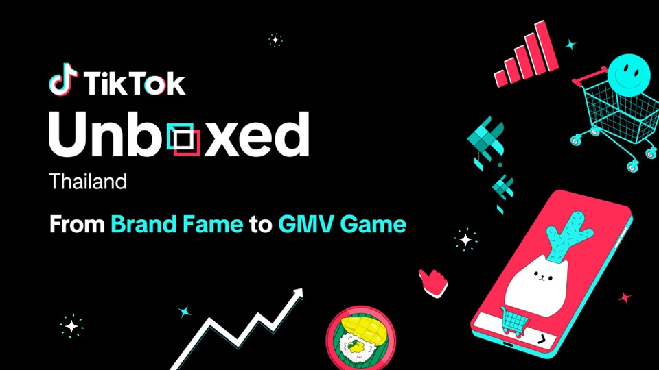 TikTok Unboxed ประเทศไทย เผยสูตรปั้นแบรนด์ให้ดัง สู่ยอดปังทะลุเป้า